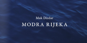 Mehmedalija Mak Dizdar: Modra rijeka - Donkerblauwe rivier - Dark Blue River